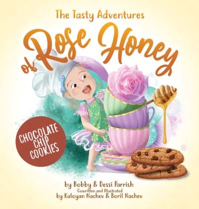 Cover for Bobby Parrish · The Tasty Adventures of Rose Honey: Chocolate Chip Cookies: (Rose Honey Childrens' Book) - The Tasty Adventures of Rose Honey (Hardcover Book) (2022)