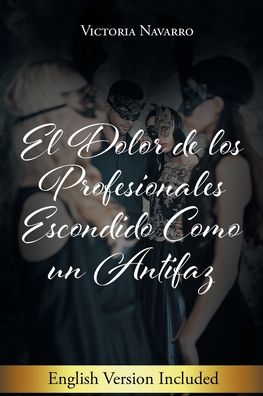 Cover for Victoria Navarro · El Dolor De Los Profesionales Escondido Como Un Antifaz (Paperback Book) (2020)