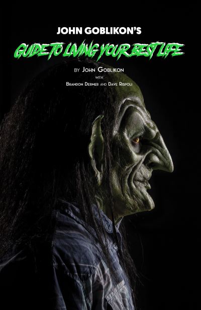 John Goblikon's Guide to Living Your Best Life - John Goblikon - Books - Rare Bird Books - 9781644280393 - September 26, 2019