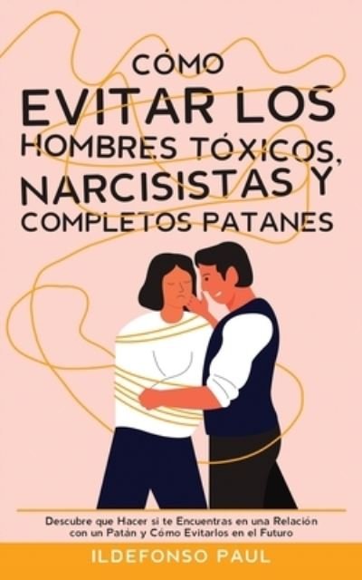 Cover for Ildefonso Paul · Cómo Evitar Los Hombres Tóxicos, Narcisistas y Completos Patanes (Bok) (2022)