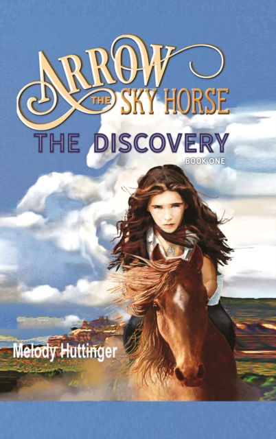 Cover for Melody Huttinger · Arrow the Sky Horse: The Discovery - Arrow the Sky Horse (Hardcover Book) (2022)