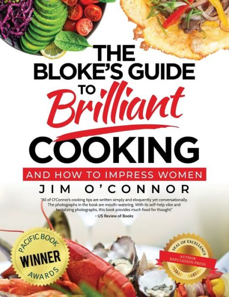 The Bloke's Guide To Brilliant Cooking - Jim O'Connor - Books - Author Reputation Press, LLC - 9781649610393 - September 29, 2020