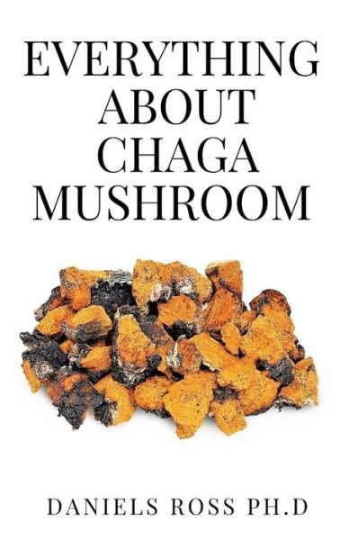 Cover for Daniels Ross Ph D · Everything about Chaga Mushroom (Paperback Book) (2020)