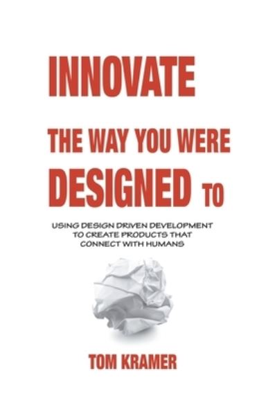 Cover for Tom KraMer · Innovate the Way You Were Designed To (Book) (2022)