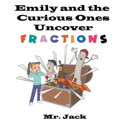 Cover for MR Jack · Emily and the Curious Ones Uncover Fractions (Paperback Book) (2021)