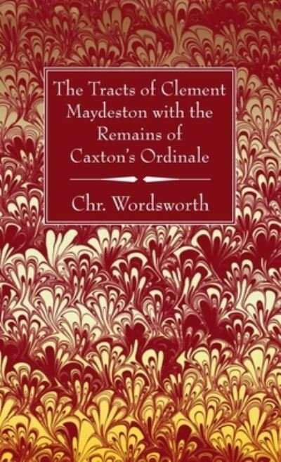 Cover for Chr Wordsworth · Tracts of Clement Maydeston with the Remains of Caxton's Ordinale (Bog) (2021)