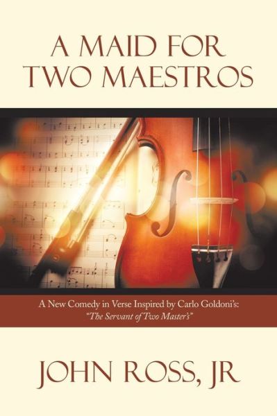 Cover for John Ross Jr · Maid for Two Maestros : A New Comedy in Verse Inspired by Carlo Goldoni's (Book) (2023)