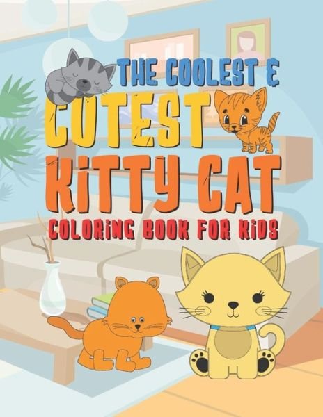 The Coolest & Cutest Kitty Cat Coloring Book For Kids : 25 Fun Designs For Boys And Girls - Perfect For Young Children Preschool Elementary Toddlers - Giggles And Kicks - Boeken - Independently Published - 9781676238393 - 16 december 2019