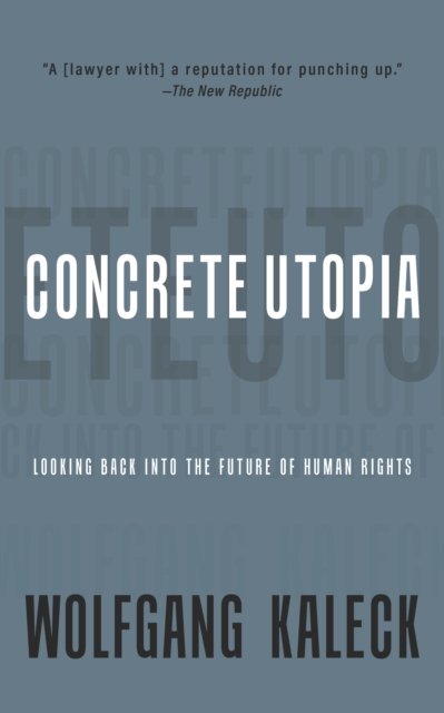 Cover for Wolfgang Kaleck · The Concrete Utopia: Looking Backward into the Future of Human Rights (Paperback Book) (2024)