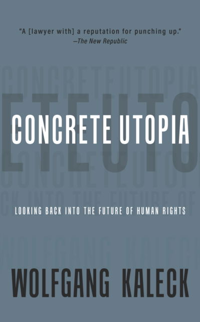 The Concrete Utopia: Looking Backward into the Future of Human Rights - Wolfgang Kaleck - Books - OR Books - 9781682194393 - April 4, 2024