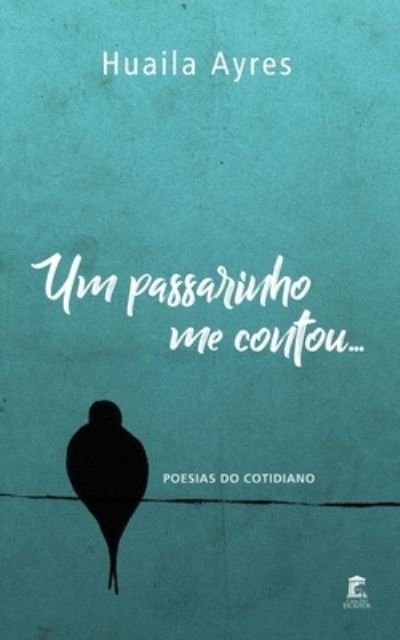 Cover for Huaila Ayres · Um Passarinho Me Contou... (Paperback Book) (2019)