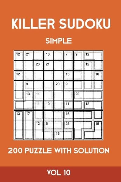 Killer Sudoku Simple 200 Puzzle With Solution Vol 10 - Tewebook Sumdoku - Kirjat - Independently Published - 9781701246393 - sunnuntai 20. lokakuuta 2019