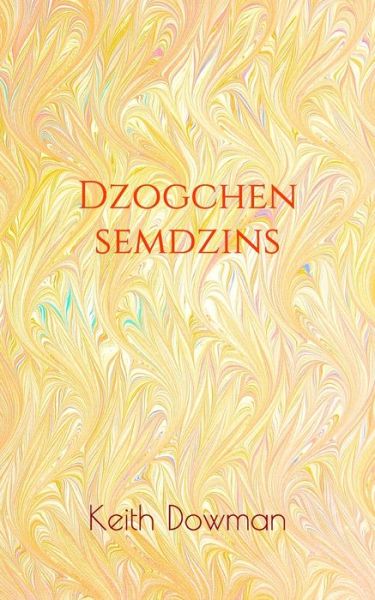 Dzogchen Semdzins - Dzogchen Teaching - Keith Dowman - Livros - Independently Published - 9781709208393 - 18 de janeiro de 2020