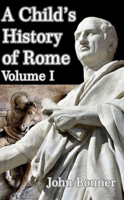 Cover for John Bonner · A Child's History of Rome Volume I (Hardcover Book) (2024)