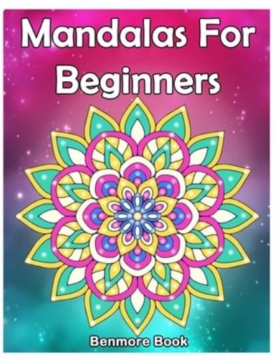 Cover for Benmore Book · Mandala For Beginners: Adult Coloring Book 50 Mandala Images Stress Management Coloring Book with Fun, Easy, and Relaxing Coloring Pages (Perfect Gift for Mandala) - Mandala for Beginners (Paperback Bog) (2018)