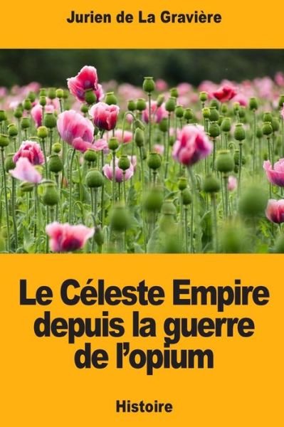 Cover for Jurien De La Graviere · Le Celeste Empire depuis la guerre de l'opium (Pocketbok) (2018)
