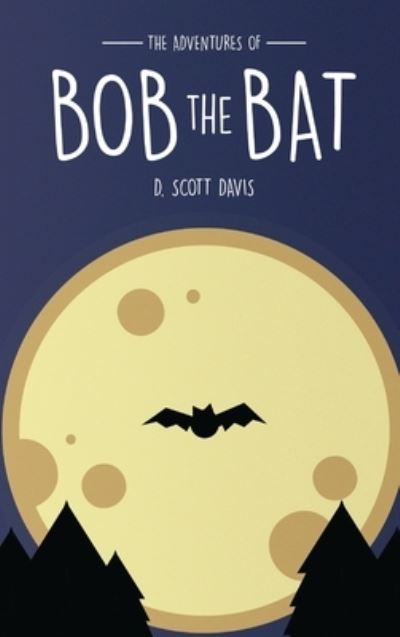 Cover for Scott Davis · The Adventures Of Bob The Bat (Hardcover Book) (2021)