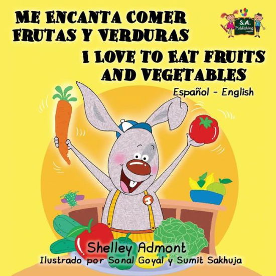 Cover for Shelley Admont · Me Encanta Comer Frutas Y Verduras - I Love to Eat Fruits and Vegetables: Spanish English Bilingual Edition (Paperback Book) (2015)