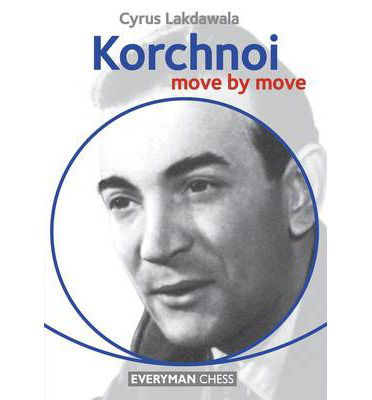 Korchnoi: Move by Move - Cyrus Lakdawala - Kirjat - Everyman Chess - 9781781941393 - perjantai 14. maaliskuuta 2014