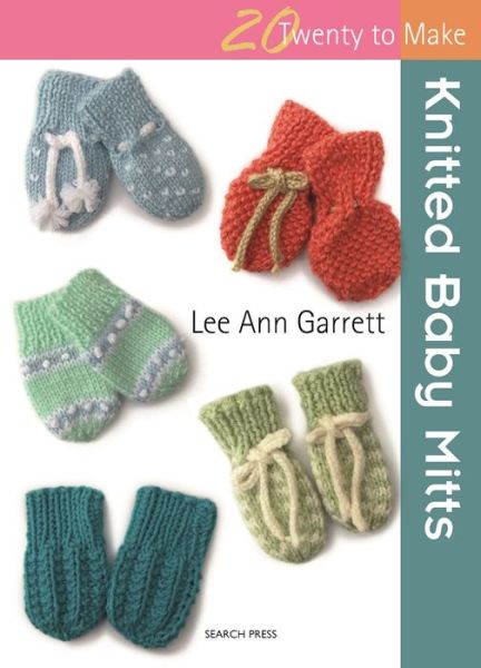 20 to Knit: Knitted Baby Mitts - Twenty to Make - Sian Brown - Kirjat - Search Press Ltd - 9781782212393 - keskiviikko 24. toukokuuta 2017