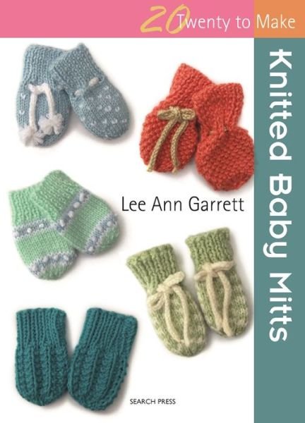 20 to Knit: Knitted Baby Mitts - Twenty to Make - Sian Brown - Böcker - Search Press Ltd - 9781782212393 - 24 maj 2017