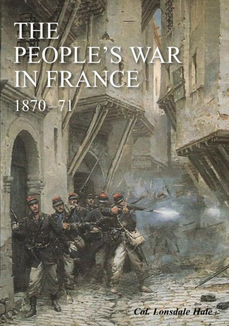 Cover for Lonsdale Colonel Hale · The People's War in France 1870-71 (Paperback Book) (2019)