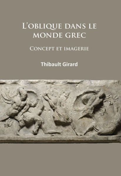 Cover for Girard, Thibault (Universite Lumiere Lyon 2) · L’oblique dans le monde grec: Concept et imagerie (Paperback Book) (2015)