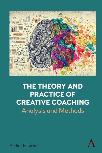 Cover for Arthur Turner · The Theory and Practice of Creative Coaching: Analysis and Methods (Hardcover Book) (2023)