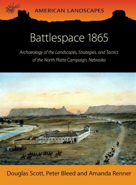 Cover for Douglas D. Scott · Battlespace 1865: Archaeology of the Landscapes, Strategies, and Tactics of the North Platte Campaign, Nebraska - American Landscapes (Taschenbuch) (2016)