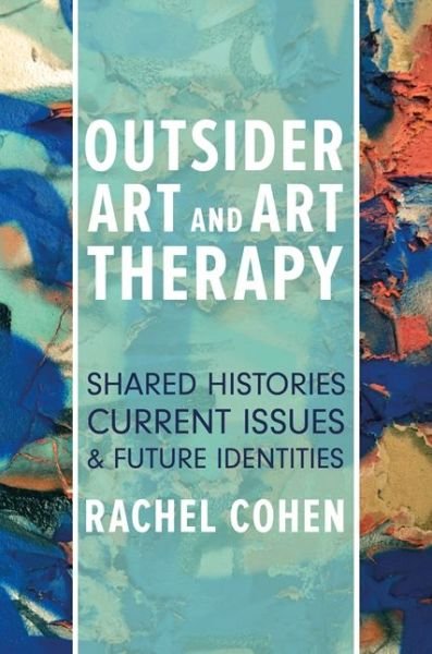 Cover for Rachel Cohen · Outsider Art and Art Therapy: Shared Histories, Current Issues, and Future Identities (Paperback Book) (2017)