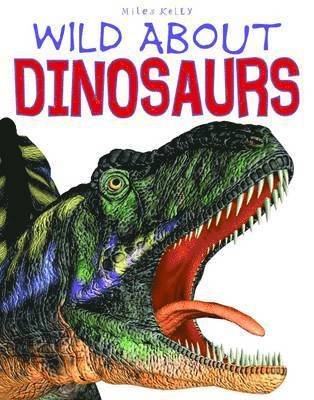 D160 Wild About Dinosaurs - Steve Parker - Books - Miles Kelly Publishing Ltd - 9781786173393 - September 1, 2017
