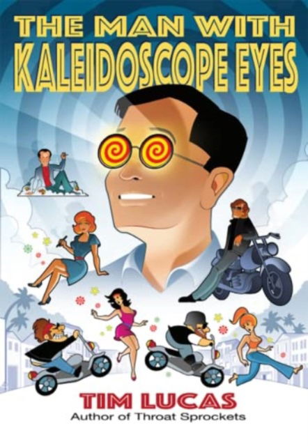 The Man With Kaleidoscope Eyes - Tim Lucas - Books - PS Publishing - 9781786368393 - May 1, 2022