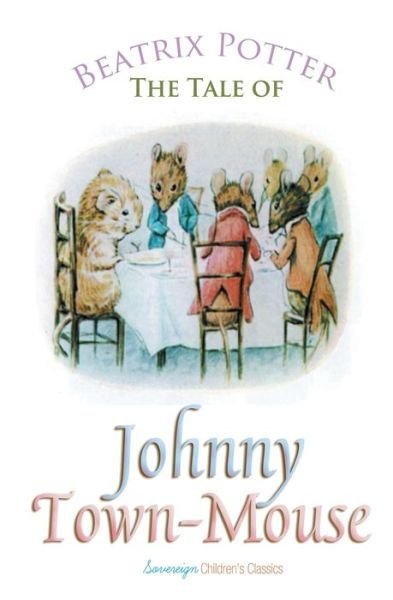 The Tale of Johnny Town-Mouse - Peter Rabbit Tales - Beatrix Potter - Livres - Sovereign - 9781787246393 - 13 juillet 2018