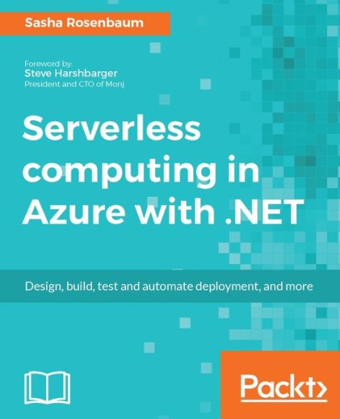 Serverless computing in Azure with .NET - Sasha Rosenbaum - Livros - Packt Publishing Limited - 9781787288393 - 17 de agosto de 2017