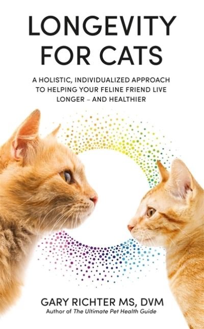 Gary Richter · Longevity for Cats: A Holistic, Individualized Approach to Helping Your Feline Friend Live Longer – and Healthier (Paperback Book) (2023)