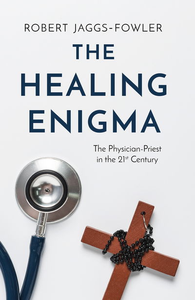 Cover for Robert Jaggs-Fowler · The Healing Enigma: The Physician-Priest in the 21st Century (Paperback Book) (2018)