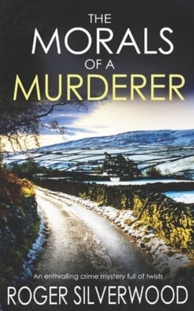Cover for Roger Silverwood · THE MORALS OF A MURDERER an enthralling crime mystery full of twists (Paperback Book) (2019)