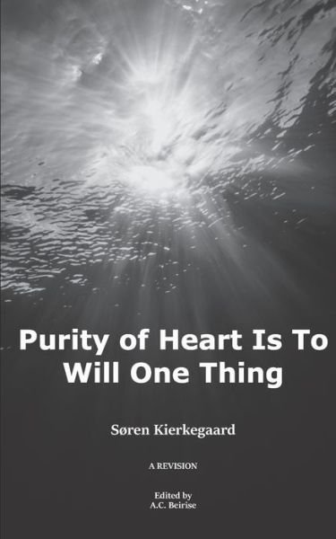 Purity of Heart is to Will One Thing - Sören Kierkegaard - Kirjat - Independently Published - 9781792969393 - torstai 16. toukokuuta 2019
