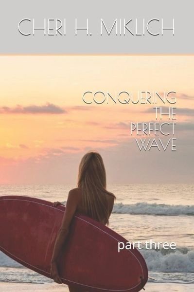 Cover for Cheri H Miklich · Conquering the Perfect Wave (Paperback Book) (2019)
