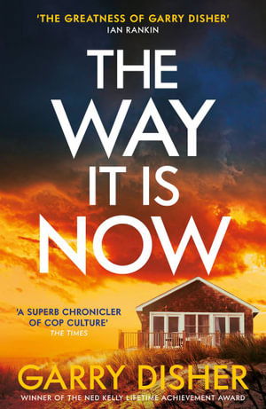 Cover for Garry Disher · The Way It Is Now: a totally gripping and unputdownable Australian crime thriller (Pocketbok) [Main edition] (2023)