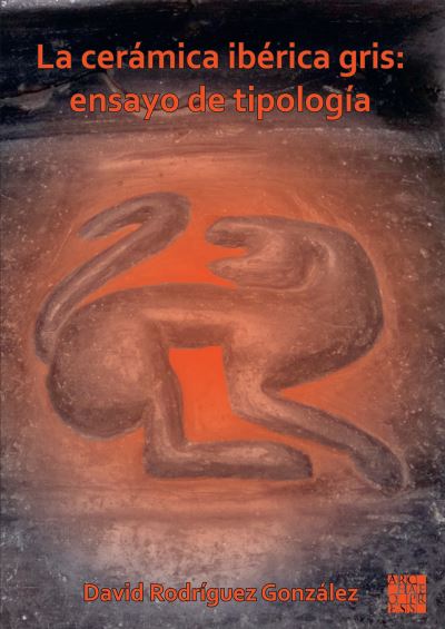 Cover for Rodriguez Gonzalez, David (Professor of Prehistory, Universidad de Castilla-La Mancha) · La ceramica iberica gris: ensayo de tipologia (Paperback Bog) (2023)