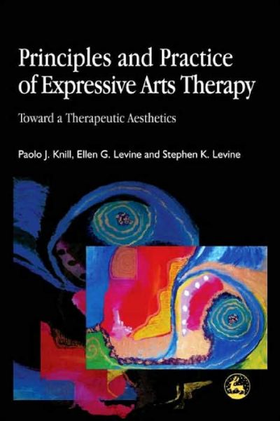 Cover for Stephen K. Levine · Principles and Practice of Expressive Arts Therapy: Toward a Therapeutic Aesthetics (Paperback Book) (2004)