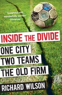 Cover for Richard Wilson · Inside the Divide: One City, Two Teams . . . The Old Firm (Paperback Bog) [Main edition] (2012)