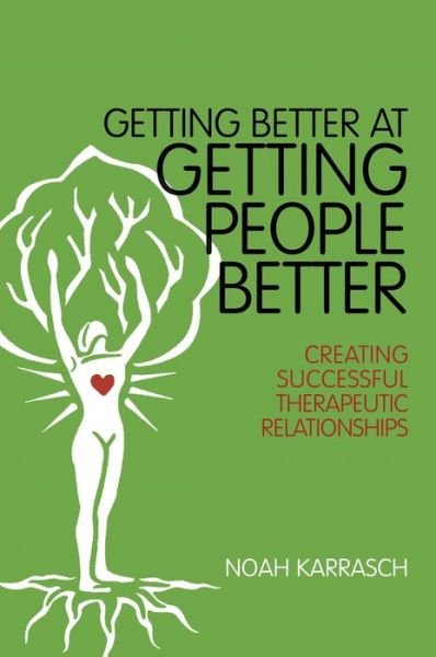 Cover for Noah Karrasch · Getting Better at Getting People Better: Creating Successful Therapeutic Relationships (Pocketbok) (2014)