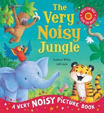 Cover for Kathryn White · The Very Noisy Jungle (Hardcover Book) (2011)