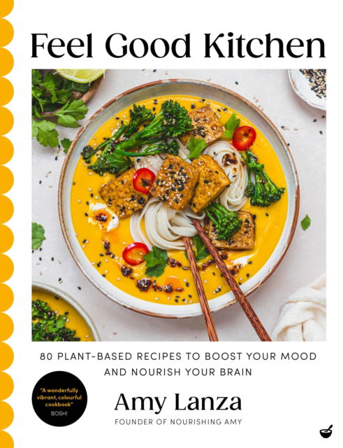 Feel Good Kitchen: 80 plant-based recipes to boost your mood and nourish your brain - Amy Lanza - Bücher - Watkins Media Limited - 9781848994393 - 11. März 2025