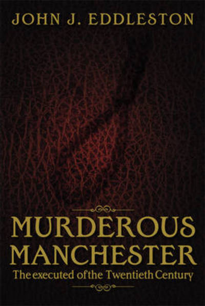 Cover for John J. Eddleston · Murderous Manchester: The Executed of the Twentieth Century (Paperback Book) (2012)