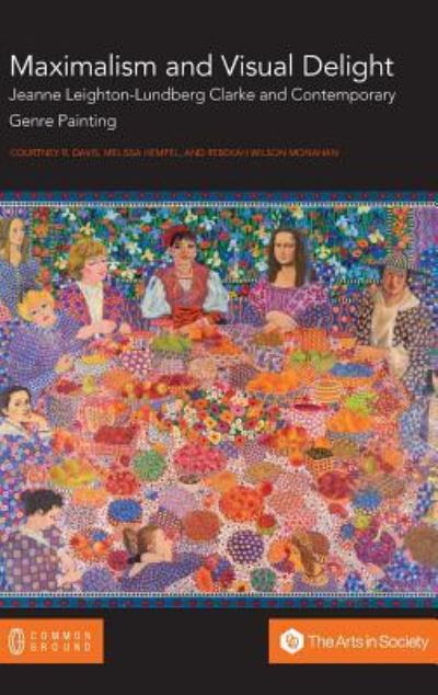 Maximalism and Visual Delight: Jeanne Leighton-Lundberg Clarke and Contemporary Genre Painting - Courtney R Davis - Books - Common Ground Research Networks - 9781863351393 - March 29, 2019