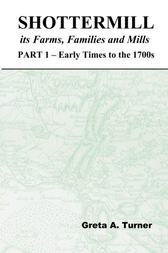 Cover for Greta a Turner · Shottermill, Its Farms, Families and Mills - Part 1: Early Times to the 1700s (Volume 1) (Pocketbok) (2004)