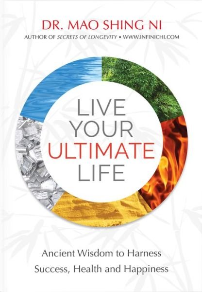 Cover for Mao Shing Ni · Live Your Ultimate Life: Ancient Wisdom to Harness Success, Health and Happiness (Paperback Book) (2016)